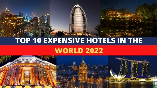 Top 10 Expensive Hotels In The World 2022